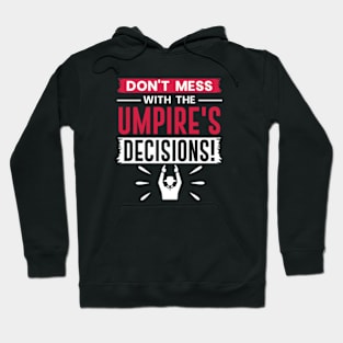 Don't Mess With The Umpires Decisions Hoodie